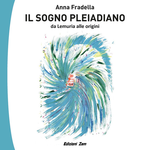In libreria il nuovo libro di Anna Fradella “Il Sogno Pleiadiano”, con le illustrazioni di Vittoria Valente