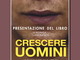 Imperia: domani sera con Daniela Cassini la presentazione del libro di Monica Lanfranco ‘Crescere uomini' Imperia: domani sera con Daniela Cassini la presentazione del libro di Monica Lanfranco ‘Crescere uomini'