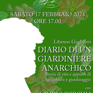 Sabato 17 febbraio alle alla Libreria Ragazzi Imperia il 'Diario di un giardiniere anarchico' di Libereso Guglielmi Sabato 17 febbraio alle alla Libreria Ragazzi Imperia il 'Diario di un giardiniere anarchico' di Libereso Guglielmi