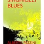 &quot;Singhiozzi Blues&quot; l'ultimo capolavoro di Alberto Pezzini
