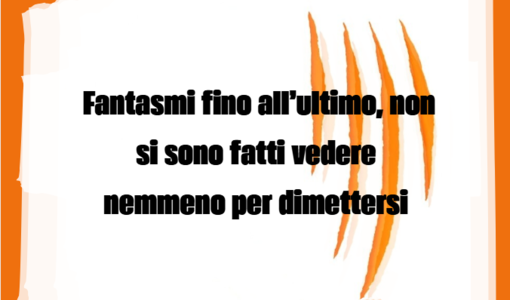 LA GRAFFIATA. Fantasmi fino all'ultimo non si sono fatti vedere nemmeno per dimettersi LA GRAFFIATA. Fantasmi fino all'ultimo non si sono fatti vedere nemmeno per dimettersi