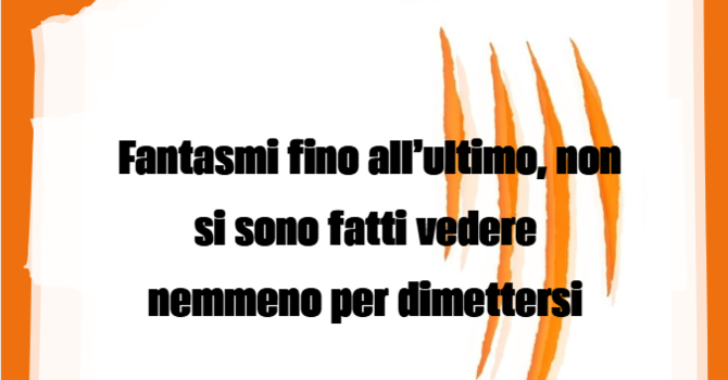 LA GRAFFIATA. Fantasmi fino all'ultimo non si sono fatti vedere nemmeno per dimettersi LA GRAFFIATA. Fantasmi fino all'ultimo non si sono fatti vedere nemmeno per dimettersi