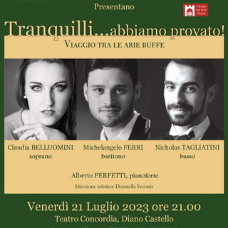Diano Castello: ‘Tranquilli… abbiamo provato, viaggio tra le arie buffe’, spettacolo lirico al Teatro Concordia Diano Castello: ‘Tranquilli… abbiamo provato, viaggio tra le arie buffe’, spettacolo lirico al Teatro Concordia