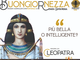Alla Buongiornezza arriva la regina che conquistò l’eternità: Cleopatra Alla Buongiornezza arriva la regina che conquistò l’eternità: Cleopatra