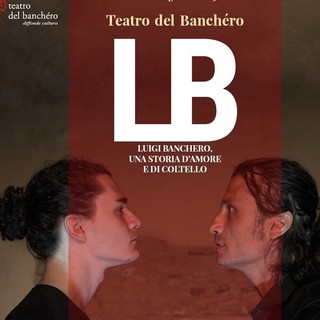 Alla Società Operaia di Imperia arriva il Teatro del Banchéro con 'LB - Una storia d'amore e di coltello'