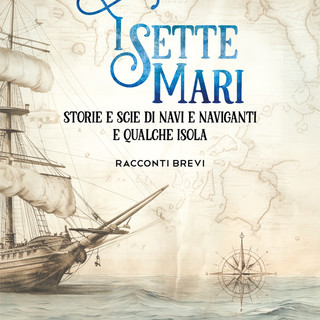Disponibile online "I sette mari", il nuovo romanzo dello scrittore ventimigliese Arturo Viale Disponibile online "I sette mari", il nuovo romanzo dello scrittore ventimigliese Arturo Viale