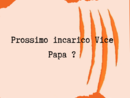 LA GRAFFIATA. Prossimo incarico Vice Papa ?