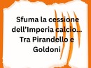 LA GRAFFIATA. Sfuma la cessione dell'Imperia calcio... Tra Pirandello e Goldoni