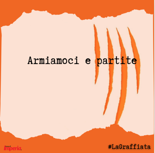 LA GRAFFIATA. Armiamoci e partite