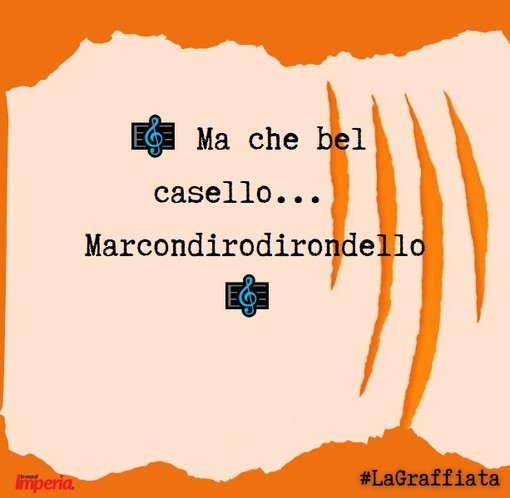 LA GRAFFIATA.  Ma che bel casello... Marcondirodirondello
