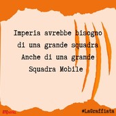 LA GRAFFIATA. Imperia avrebbe bisogno di una grande squadra. Anche di una grande Squadra Mobile LA GRAFFIATA. Imperia avrebbe bisogno di una grande squadra. Anche di una grande Squadra Mobile