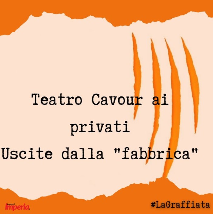 LA GRAFFIATA. Teatro Cavour ai privati. Uscite dalla "fabbrica"