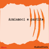 LA GRAFFIATA. Armiamoci e partite