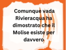 LA GRAFFIATA. Comunque vada Rivieracqua ha dimostrato che il Molise esiste per davvero LA GRAFFIATA. Comunque vada Rivieracqua ha dimostrato che il Molise esiste per davvero