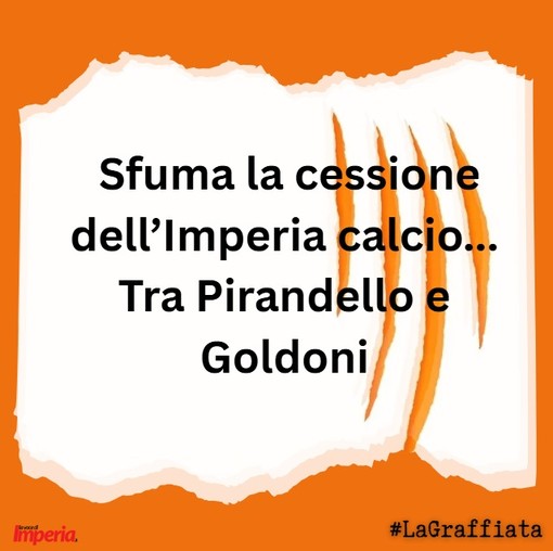 LA GRAFFIATA. Sfuma la cessione dell'Imperia calcio... Tra Pirandello e Goldoni
