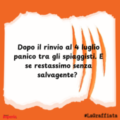 LA GRAFFIATA. Dopo il rinvio al 4 luglio panico tra gli spiaggisti. E se restassimo senza salvagente?