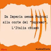 LA GRAFFIATA. Da Imperia senza Padroni alla corte del "Supremo". L'Italia chiamò LA GRAFFIATA. Da Imperia senza Padroni alla corte del "Supremo". L'Italia chiamò