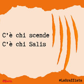 LA GRAFFIATA. C'è chi scende, c'è chi Salis LA GRAFFIATA. C'è chi scende, c'è chi Salis