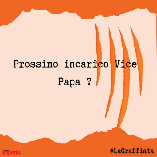 LA GRAFFIATA. Prossimo incarico Vice Papa ?