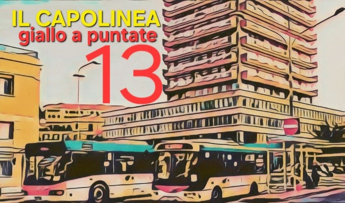 Delitto per diletto. "Il capolinea", la tredicesima puntata del giallo di Rodolfo Rotondo Delitto per diletto. "Il capolinea", la tredicesima puntata del giallo di Rodolfo Rotondo