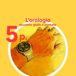 DELITTO PER DILETTO. 'L'Orologio', la quinta puntata del giallo estivo di Rodolfo Rotondo