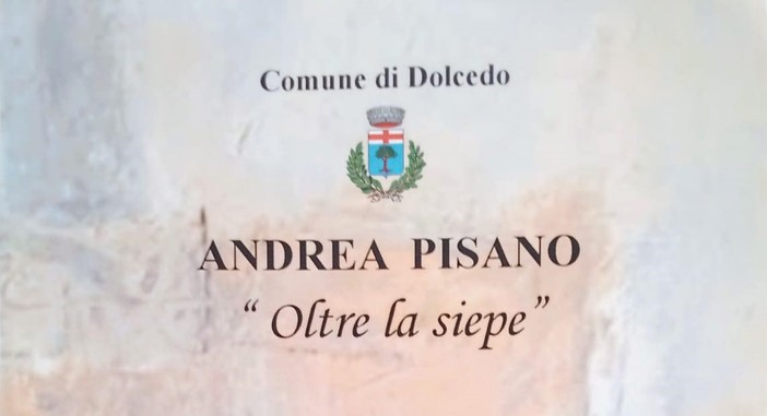 A Dolcedo la mostra di Andrea Pisano "Oltre la siepe" A Dolcedo la mostra di Andrea Pisano "Oltre la siepe"