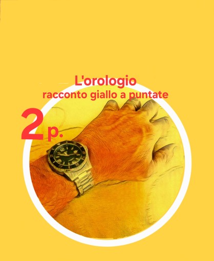 DELITTO PER DILETTO. 'L'Orologio', la seconda puntata del giallo estivo di Rodolfo Rotondo DELITTO PER DILETTO. 'L'Orologio', la seconda puntata del giallo estivo di Rodolfo Rotondo