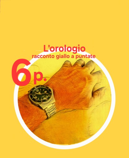 DELITTO PER DILETTO. 'L'Orologio', la sesta puntata del giallo estivo di Rodolfo Rotondo