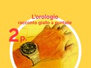 DELITTO PER DILETTO. 'L'Orologio', la seconda puntata del giallo estivo di Rodolfo Rotondo DELITTO PER DILETTO. 'L'Orologio', la seconda puntata del giallo estivo di Rodolfo Rotondo
