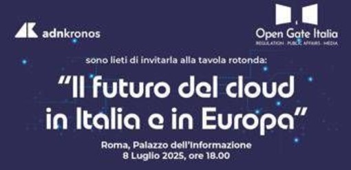 Digitale: il futuro del cloud in Italia e in Europa, l’8 luglio confronto a Roma